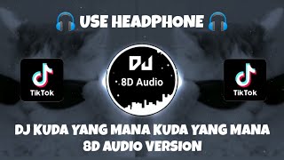 DJ KUDA YANG MANA KUDA YANG MANA TUAN SENANGI - DJ PANTUN JANDA PIRANG VIRAL TIKTOK 2023 [ 8D Audio]