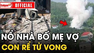 Con rể 22 tuổi 'TỬ VONG' sau tiếng nổ 'RUNG ĐẤT' ở dưới bếp của nhà bố mẹ vợ