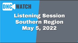 05.05.2022 DNC Listening Session - Southern Region