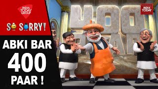 SO SORRY: ABKI BAR 400 PAAR! | Lok Sabha Election | PM Modi | Rahul Gandhi | India Today