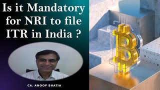 क्या एक NRI को रिटर्न भरना जरूरी है ? | Is it Mandatory for NRI to file ITR ? | CA Anoop Bhatia