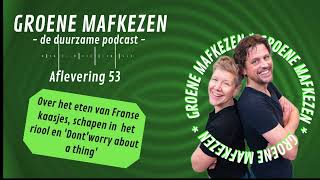 Groene Mafkezen aflevering 53: 'Franse kaasjes, schapen in  het riool en 'Dont'worry'