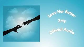 3rty - Love Her Better [Official Audio]