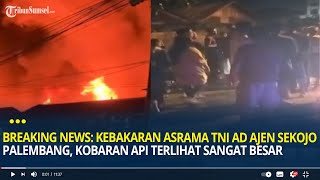 BREAKING NEWS: Kebakaran Asrama TNI AD Ajen Sekojo Palembang, Kobaran Api Terlihat Sangat Besar