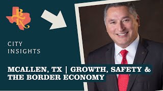 Why McAllen, Texas Is Thriving | Mayor Javier Villalobos on Growth, Safety & the Border Economy