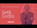 Let's Talk Brand Ep. 18 | What is marketing about with SETH GODIN