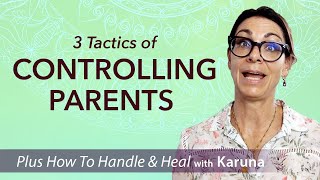 3 Tactics of Controlling Parents ... and Ways to Handle and Heal