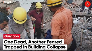 Gurgaon: One dead, another feared trapped as Gurgaon building collapses during demolition