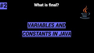 Variables and Constants in Java / What is final? / Java Tutorial #2