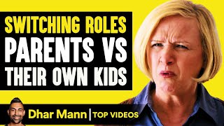 Switching Roles Parents Vs Their Own Kids | Dhar Mann