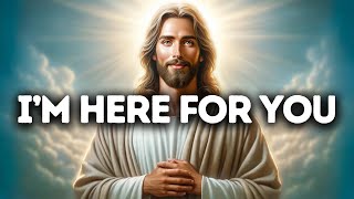 I’m Here for You | God Says | God Message Today | Gods Message Now | God's Messages Now | God Say
