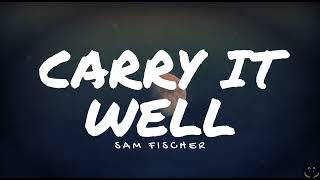 Sam Fischer - Carry It Well (Lyrics)