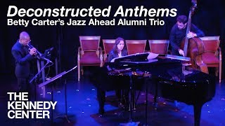 "Deconstructed Anthems" by Ekene Ijeoma - Betty Carter’s Jazz Ahead Alumni Trio