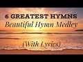 6 Greatest Hymns (with lyrics) - BEAUTIFUL Hymn Medley