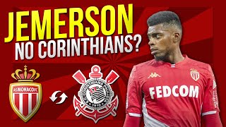 Adeus Mônaco? Corinthians busca a CONTRATAÇÃO de JEMERSON!