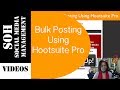 2015 Hootsuite Tutorial - Bulk Posting Using Hootsuite Pro