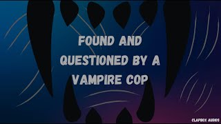 (M4A) Found and Questioned by a Vampire Cop (Wolf Shifter Listener x Vampire Speaker)