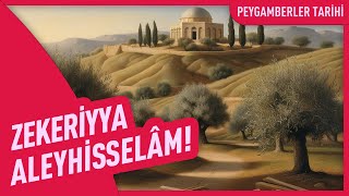 Zekeriyya Aleyhisselam! | Peygamberler Tarihi