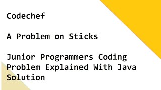 Codechef - A Problem on Sticks - Junior Programmers Coding Problem Explained With Java Solution