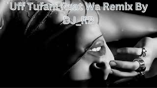 Uff Tufani Raat Wa Remix By DJ RB