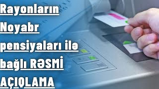 Rayonların Noyabr pensiyaları ilə bağlı RƏSMİ AÇIQLAMA