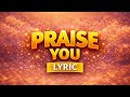LIN D - Praise you Lyric