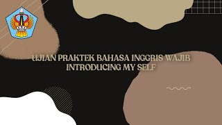 UJIAN PRAKTEK BAHASA INGGRIS WAJIB | Introducing My Self