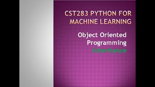 Python for Machine Learning- Object Oriented Programming- Inheritance- KTU BTECH CSE CST283
