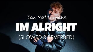 Im Alright [Slowed + Reverb] - Jan Metternich | New song | Lofi edits