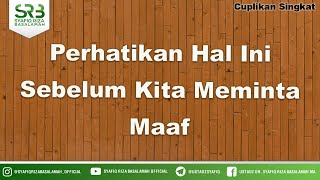 Perhatikan Hal Ini Sebelum Kita Meminta Maaf - Ustadz Dr Syafiq Riza Basalamah MA