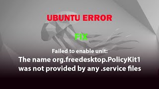 UBUNTU FIX: The name org.freedesktop.PolicyKit1 was not provided by any .service files