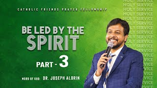 Sunday Service | Be led by the Spirit | Part - 3 | Word of God: Dr. Joseph Aldrin | 16-05-2021