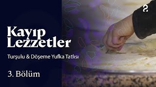 Turşulu \u0026 Döşeme Yufka Tatlısı | Kayıp Lezzetler | 3. Bölüm @trt2