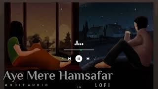 Aye Mere Hamsafar Lofi Slowed Reverb Love Lofi Song Hits Love Lofi Song sad Lofi song