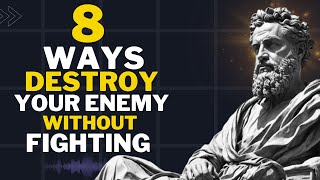8 Stoic WAYS To DESTROY Your Enemy Without FIGHTING | Marcus Aurelius, Seneca, Epictetus | STOICISM