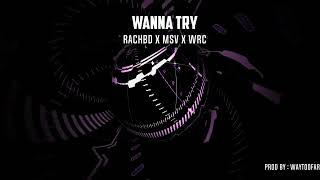 RACHBD x MSV x WRC - Wanna try (Prod.Waytoofar)