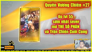 ღ Quyền Vương Chiến #27 ★ Up lvl 55 sớm nhất sever, mở THẺ SỐ PHẬN và Trận Chiến Cuối Cùng128 💥