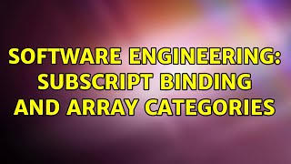 Software Engineering: Subscript binding and array categories (2 Solutions!!)