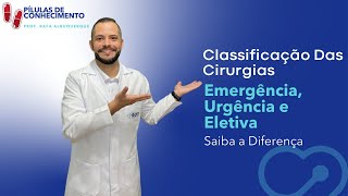 Classificação das Cirurgias quanto ao TIPO -  Cirurgia Emergência/ Eletiva e Urgência