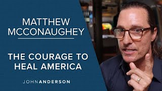 Matthew McConaughey | The Courage to Heal America