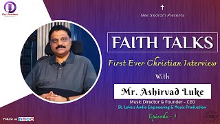 FAITH TALKS (The First Ever Christian Interview) With Mr. Ashirvad Luke Garu, Music Director, Vizag