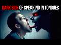 The DARK SIDE of Speaking in Tongues: Are You Inviting Demons?