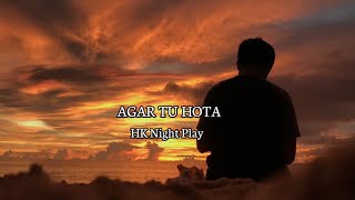 AGAR TU HOTA - Slowed & Reverb | Ankit Tiwari | Baaghi | HK Night Play|