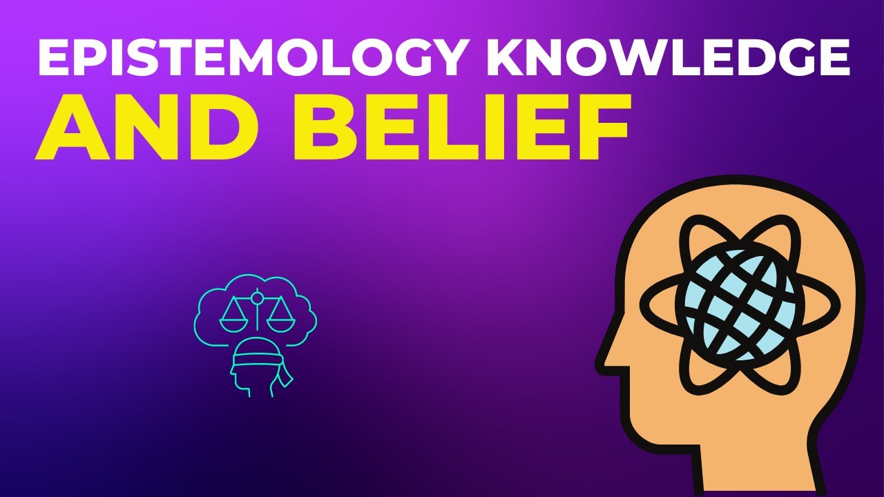 Epistemology Knowledge And Belief Perception And Reality Youtube