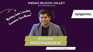 Rohan Mirchandani, CEO of Epigamia on Building India's Leading Consumer Food Brand!