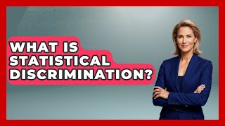 What Is Statistical Discrimination? - The Friendly Statistician