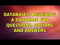 Databases: Designing a database for Questions, Options and Answers (2 Solutions!!)