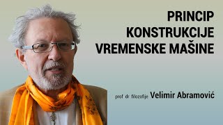 Velimir Abramović - PRINCIP KONSTRUKCIJE VREMENSKE MAŠINE - 06.04.2024