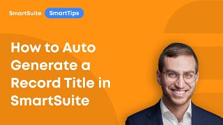 SmartTips: How to Auto Generate a Record Title in SmartSuite