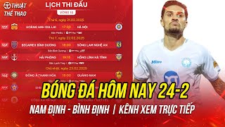 Lịch trực tiếp bóng đá hôm nay 24-2 | Nam Định vs Bình Định vòng 14 V-League trực tiếp FPT Play